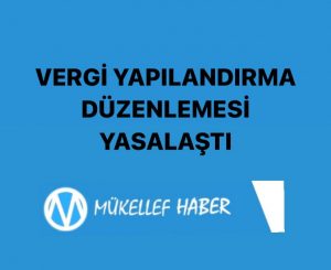 VERGİ YAPILANDIRMA DÜZENLEMESİ KABUL EDİLDİ