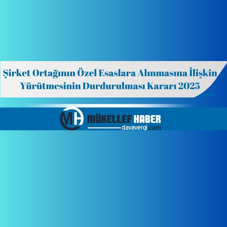 Şirket Ortağının Özel Esaslara Alınmasına İlişkin Yürütmesinin Durdurulması Kararı