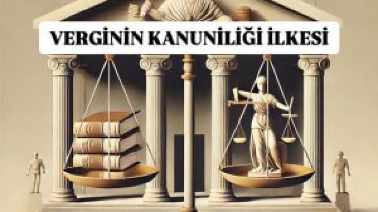 Verginin Kanuniliği İlkesi Ne Demektir? Genel Tebliğlerin Normlar Hiyerarşisindeki Yeri Nedir?