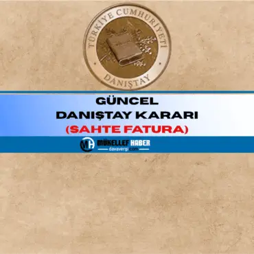 GÜNCEL DANIŞTAY KARARI (SAHTE FATURA)