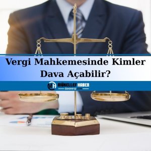 vergi mahkemesinde kimler dava açabilir