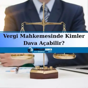 vergi mahkemesinde kimler dava açabilir