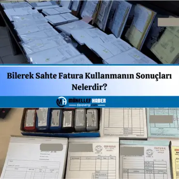 bilerek sahte fatura kullanmanın sonuçları