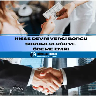 Hisse devri vergi borcu sorumluluğu ve eski ortağa ödeme emri